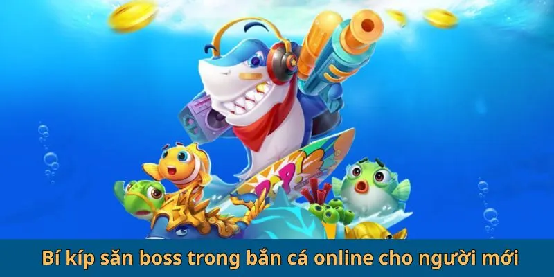 Bí kíp săn boss trong bắn cá online cho người mới