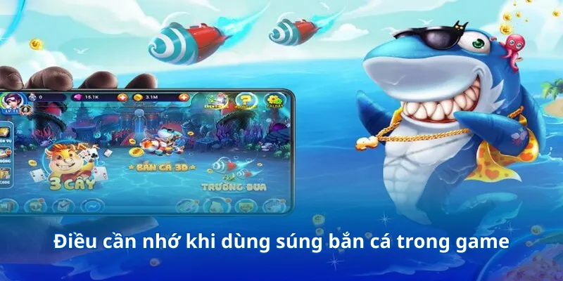 Điều cần nhớ khi dùng súng bắn cá trong game