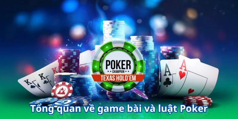 Tổng quan về game bài và luật Poker