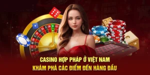 Casino Hợp Pháp Ở Việt Nam - Khám Phá Các Điểm Đến Hàng Đầu