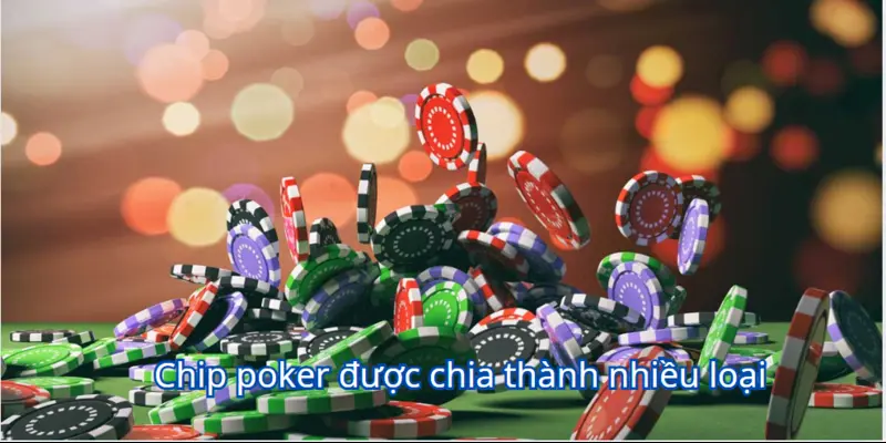 Chip poker được chia thành nhiều loại