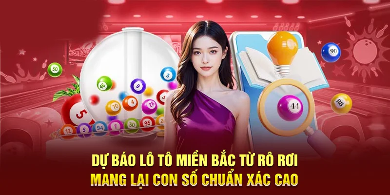 Dự báo lô tô miền Bắc từ rô rơi mang lại con số chuẩn xác cao