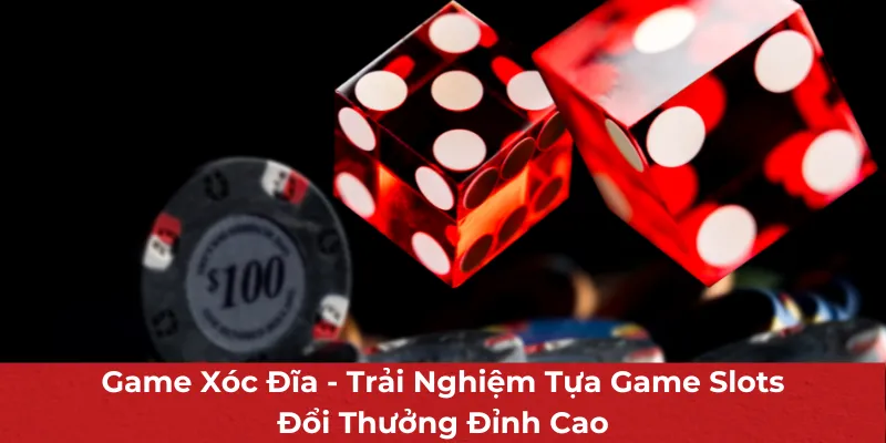 Game Xóc Đĩa - Trải Nghiệm Tựa Game Slots Đổi Thưởng Đỉnh Cao