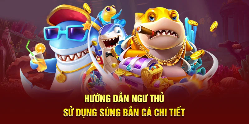 Hướng dẫn ngư thủ sử dụng súng bắn cá chi tiết