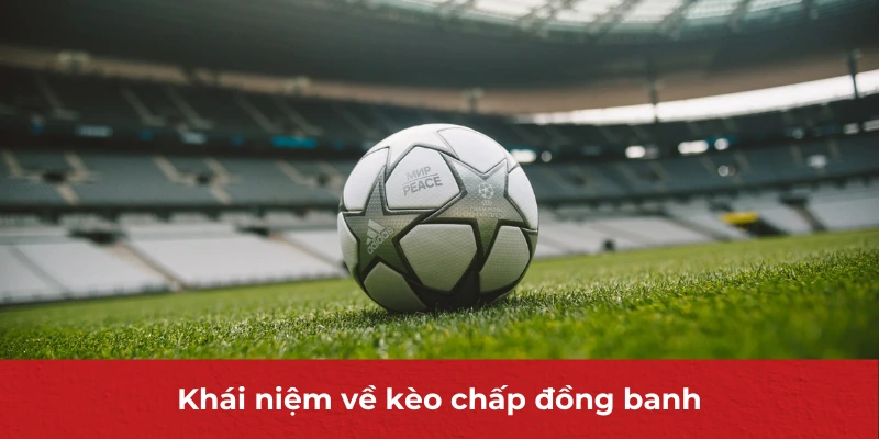 Khái niệm về kèo chấp đồng banh