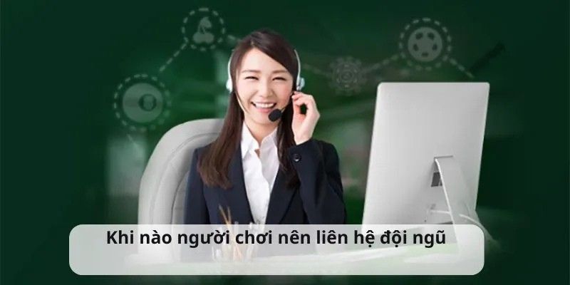 Khi nào người chơi nên liên hệ đội ngũ CSKH của W365?
