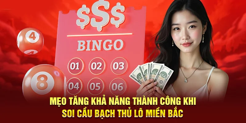 Mẹo tăng khả năng thành công khi soi cầu bạch thủ lô miền Bắc