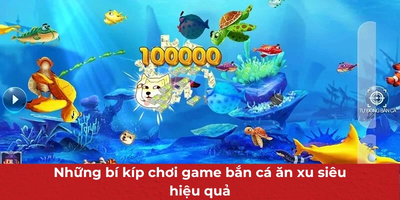 Những bí kíp chơi game bắn cá ăn xu siêu hiệu quả