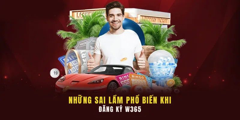 Những sai lầm phổ biến khi đăng ký W365