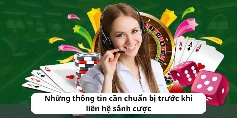 Những thông tin cần chuẩn bị trước khi liên hệ sảnh cược