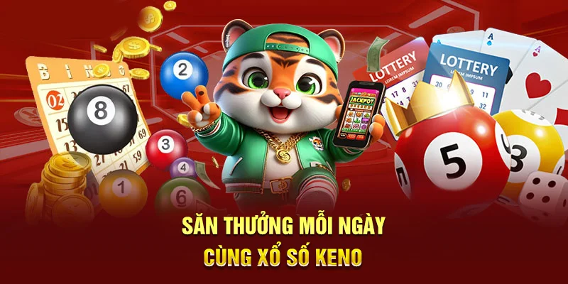 Săn thưởng mỗi ngày cùng xổ số Keno