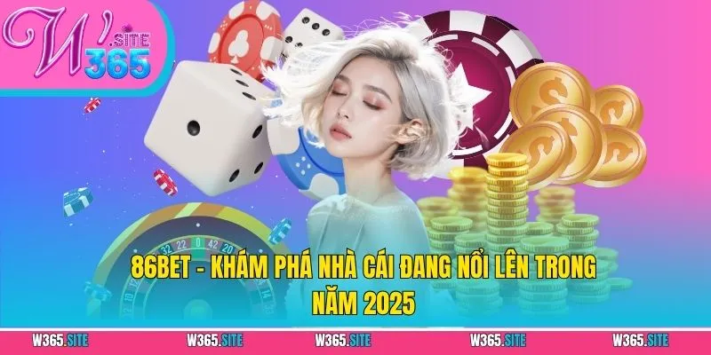 86BET - Khám Phá Nhà Cái Đang Nổi Lên Trong Năm 2025 1 86BET - Khám Phá Nhà Cái Đang Nổi Lên Trong Năm 2025