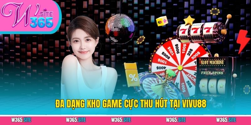 Đa dạng kho game cực thu hút tại VIVU88