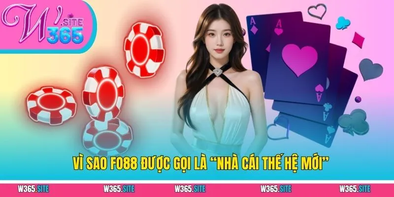 Vì sao FO88 được gọi là “nhà cái thế hệ mới”
